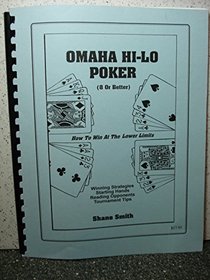 Omaha Hi-Lo Poker (Eight or Better) How to Win at the Lower Limits