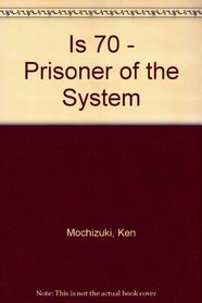 Is 70 - Prisoner of the System