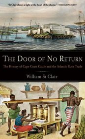 The Door of No Return: The History of Cape Coast Castle and the Atlantic Slave Trade