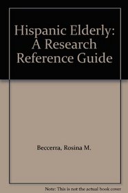 Hispanic Elderly: A Research Reference Guide