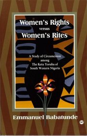 Women's Rites Versus Women's Rights: A Study of Circumcision Among the Ketu Yoruba of South Western Nigeria