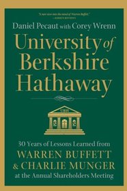 University of Berkshire Hathaway: 30 Years of Lessons Learned from Warren Buffett & Charlie Munger at the Annual Shareholders Meeting