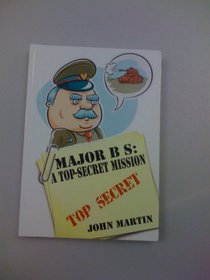 Major B S: A Top-Secret Mission