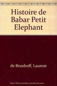 Histoire De Babar: Le Petit Elephant (French Edition)
