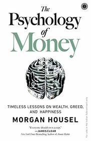 The Psychology of Money: Timeless Lessons on Wealth, Greed, and Happiness