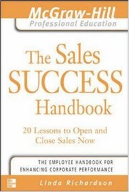 The Sales Success Handbook : 20 Lessons to Open and Close Sales Now (The McGraw-Hill Professional Education Series)