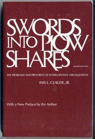 Swords into Plowshares: The Problems and Process of International Organization