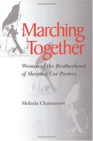 Marching Together: Women of the Brotherhood of Sleeping Car Porters (Women in American History)