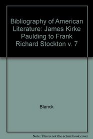 Bibliography of American Literature, Volume 7: James Kirke Paulding to Frank Richard Stockton (Bibliography of American Literature Seri)