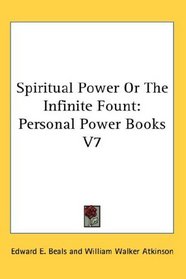 Spiritual Power Or The Infinite Fount: Personal Power Books V7
