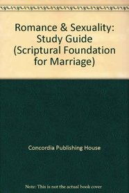 Romance  Sexuality: Study Guide (Scriptural Foundation for Marriage)