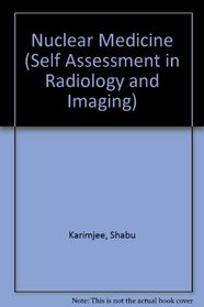 Nuclear Medicine (Self Assessment in Radiology and Imaging)