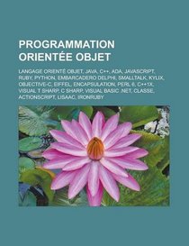 Programmation Orientee Objet: Langage Oriente Objet, Java, C++, ADA, JavaScript, Ruby, Python, Embarcadero Delphi, SmallTalk, Kylix