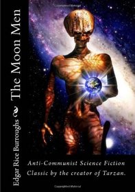 The Moon Men: Anti-Communist Science Fiction Classic by the creator of Tarzan.