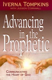 Advancing in the Prophetic: Communicating the Heart of God