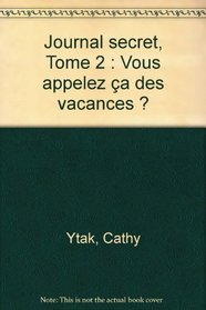 Journal secret, tome 2 : Vous appelez a des vacances ?