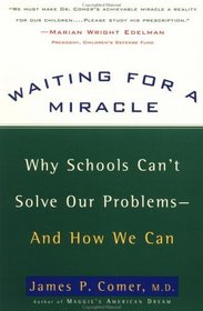 Waiting for a Miracle: Why Schools Can't Solve Our Problems-And How We Can