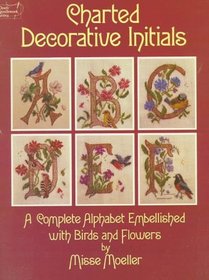 Charted Decorative Initials: A Complete Alphabet Embellished with Birds and Flowers (Dover Needlework Series)