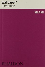 Wallpaper* City Guide Miami 2014 (Wallpaper City Guides)