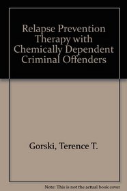 Relapse Prevention Therapy With Chemically Dependent Criminal Offenders: An Executive Briefing for Judges and Policymakers