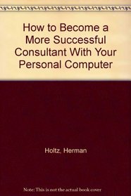 How to Become a More Successful Consultant With Your Personal Computer