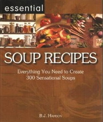 Essential Soup Recipes: Everything You Need to Create 300 Sensational Soups