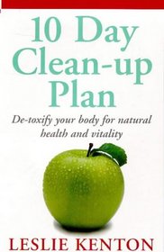 10 Day Clean-up Plan: De-toxify Your Body for Natural Health and Vitality