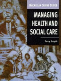 Managing Health and Social Care (Macmillan Caring S.)