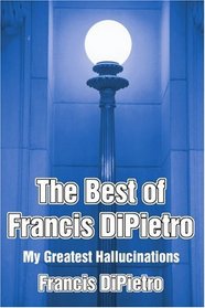 The Best of Francis DiPietro: My Greatest Hallucinations (Greatest Hits)