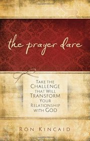 Prayer Dare: Take the Challenge That Will Transform Your Relationship With God