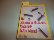 The Maintenance Mechanics/Machinists Toolbox Manual (Arco's on-the-job reference series)