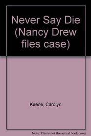 NEVER SAY DIE (NANCY DREW FILES 16) : NEVER SAY DIE (Nancy Drew Files Case, No 16)