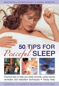 50 Tips For Peaceful Sleep: Practical Tips to Help You Sleep Soundly, Using Natural Remedies and Relaxation Techniques