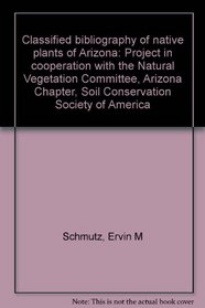 Classified bibliography of native plants of Arizona: Project in cooperation with the Natural Vegetation Committee, Arizona Chapter, Soil Conservation Society of America