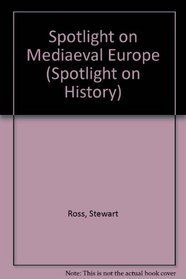 Spotlight on Medieval Europe (Spotlight on History)