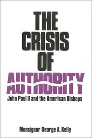 The Crisis of Authority : John Paul II and the American Bishops