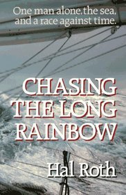Chasing the Long Rainbow: The Drama of a Singlehanded Sailing Race Around the World