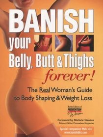 Banish Your Belly, Butt and Thighs Forever!: The Real Woman's Guide to Body Shaping and Weight Loss