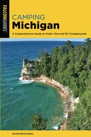 Camping Michigan: A Comprehensive Guide To Public Tent And Rv Campgrounds, 2nd Edition (State Camping Series)