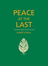 Peace At The Last: A guide to good funeral ministry