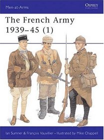 The French Army 1939-45 (1)  : The Army of 1939-40  Vichy France (Men-At-Arms Series, 315)