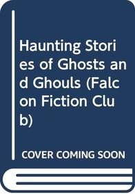 Haunting Stories of Ghosts and Ghouls (Falcon Fiction Club)