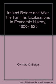 Ireland Before and After the Famine: Explorations in Economic History, 1800-1925