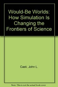 Would-Be Worlds: How Simulation Is Changing the Frontiers of Science