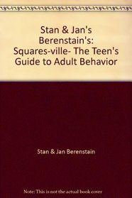 Stan & Jan's Berenstain's: Squares-ville- The Teen's Guide to Adult Behavior