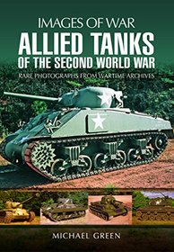 Allied Tanks of the Second World War: Images of War