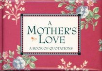 A Mother's Love: A Book of Quotations