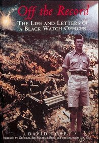 Off the Record: Life and Letters of a Black Watch Officer