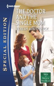 The Doctor and the Single Mom (Men of Mercy Medical, Bk 9) (Harlequin Special Edition, No 2204)