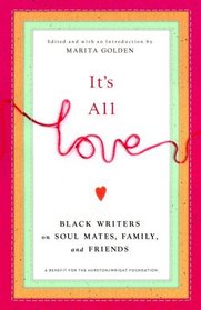 It's All Love: Black Writers on Soul Mates, Family and Friends